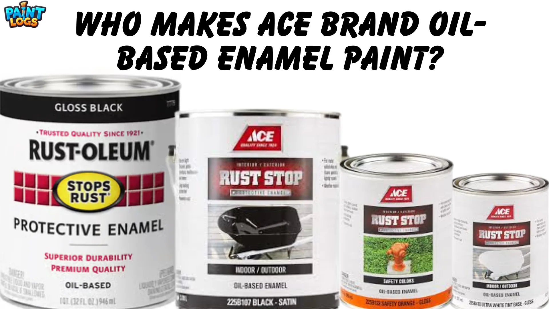 Who Makes Ace Brand Oil-Based Enamel Paint? | Ace Rust Stop Guide