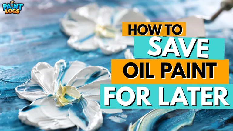 How to Save Oil Paint for Later Artists Recommended 5 best Ways